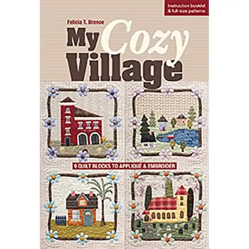 Fine serie - My Cozy Village - 9 Quilt Blocks to Appliqué and Embroider, di Felicia Brenoe