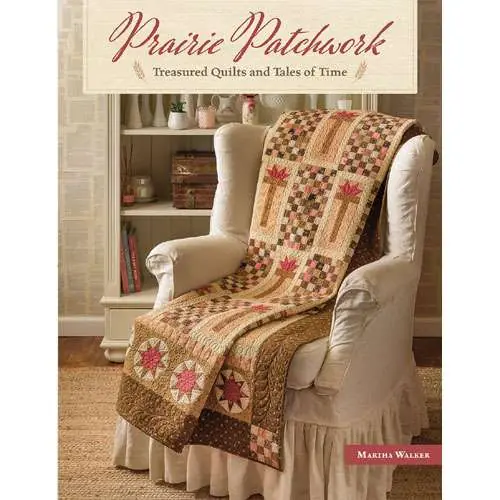 Più venduto - Prairie patchwork tresured quilts and tales of time martha walker